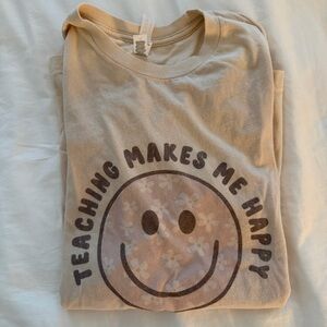 Teaching Makes Me Happy Graphic Tee